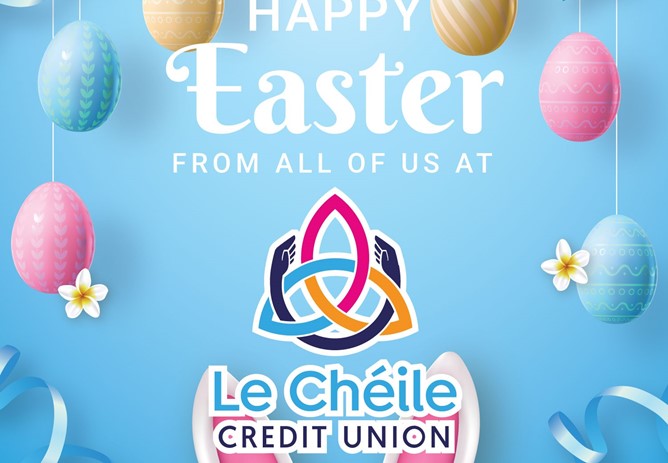 Happy Easter from everyone at Le Chéile Credit Union